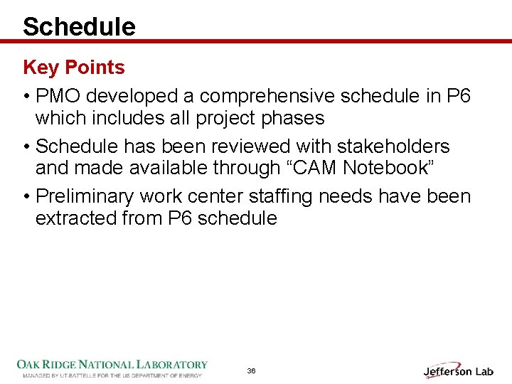 Schedule Key Points • PMO developed a comprehensive schedule in P 6 which includes