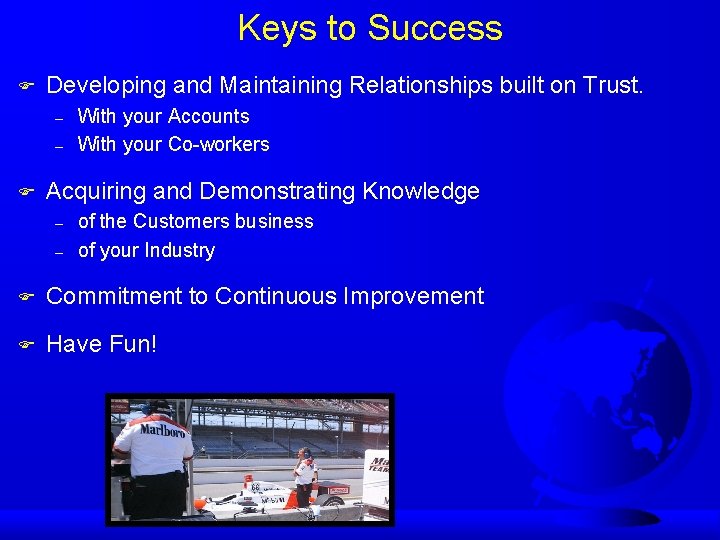 Keys to Success F Developing and Maintaining Relationships built on Trust. – – F