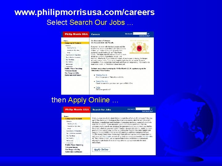www. philipmorrisusa. com/careers Select Search Our Jobs … then Apply Online … 