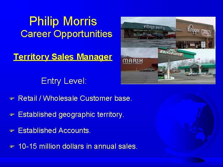 Philip Morris Career Opportunities Territory Sales Manager Entry Level: F Retail / Wholesale Customer