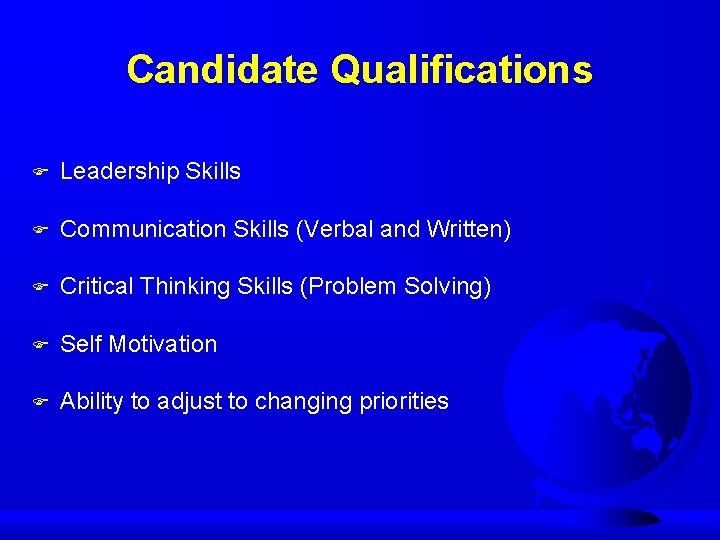 Candidate Qualifications F Leadership Skills F Communication Skills (Verbal and Written) F Critical Thinking