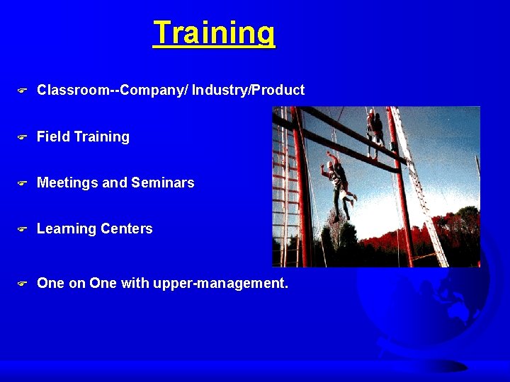 Training F Classroom--Company/ Industry/Product F Field Training F Meetings and Seminars F Learning Centers