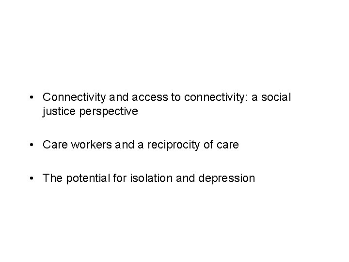  • Connectivity and access to connectivity: a social justice perspective • Care workers