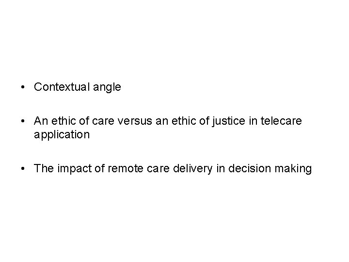  • Contextual angle • An ethic of care versus an ethic of justice