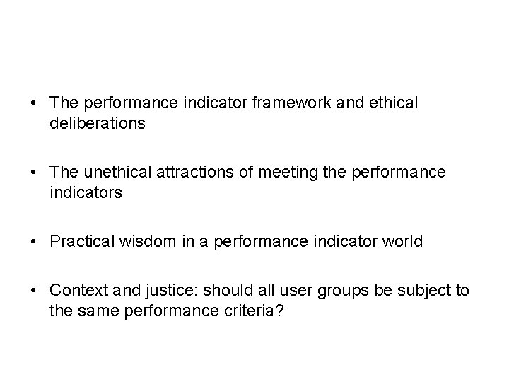  • The performance indicator framework and ethical deliberations • The unethical attractions of