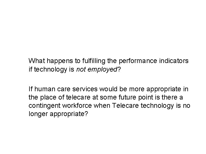 What happens to fulfilling the performance indicators if technology is not employed? If human