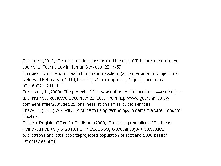Eccles, A. (2010). Ethical considerations around the use of Telecare technologies. Journal of Technology