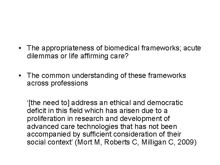  • The appropriateness of biomedical frameworks; acute dilemmas or life affirming care? •
