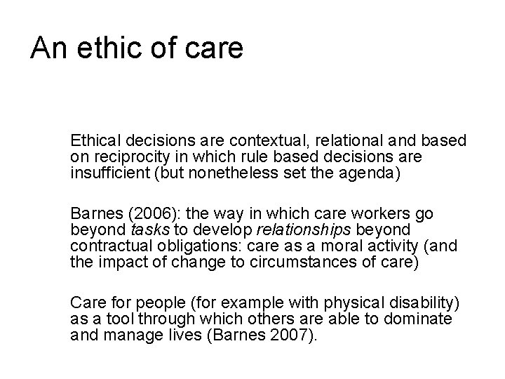 An ethic of care Ethical decisions are contextual, relational and based on reciprocity in