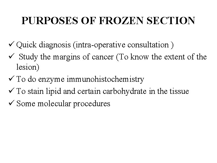 PURPOSES OF FROZEN SECTION ü Quick diagnosis (intra-operative consultation ) ü Study the margins