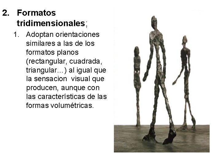 2. Formatos tridimensionales; 1. Adoptan orientaciones similares a las de los formatos planos (rectangular,