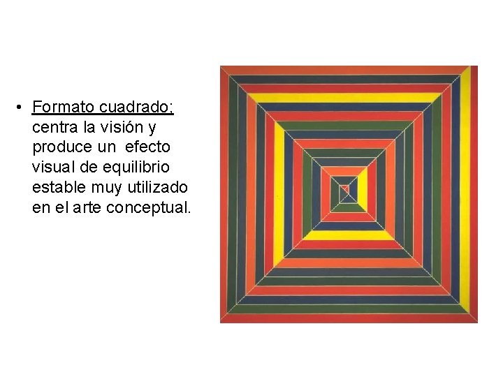  • Formato cuadrado; centra la visión y produce un efecto visual de equilibrio