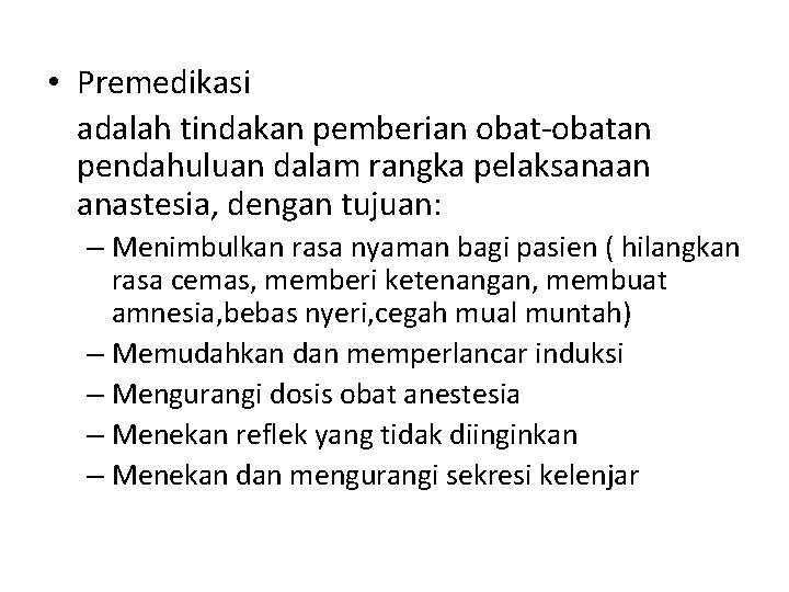  • Premedikasi adalah tindakan pemberian obat-obatan pendahuluan dalam rangka pelaksanaan anastesia, dengan tujuan: