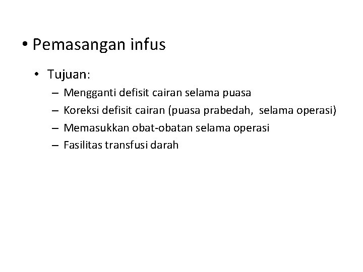  • Pemasangan infus • Tujuan: – – Mengganti defisit cairan selama puasa Koreksi