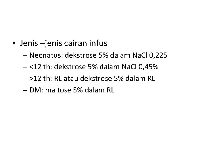  • Jenis –jenis cairan infus – Neonatus: dekstrose 5% dalam Na. Cl 0,