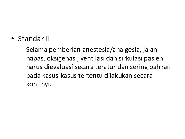  • Standar II – Selama pemberian anestesia/analgesia, jalan napas, oksigenasi, ventilasi dan sirkulasi