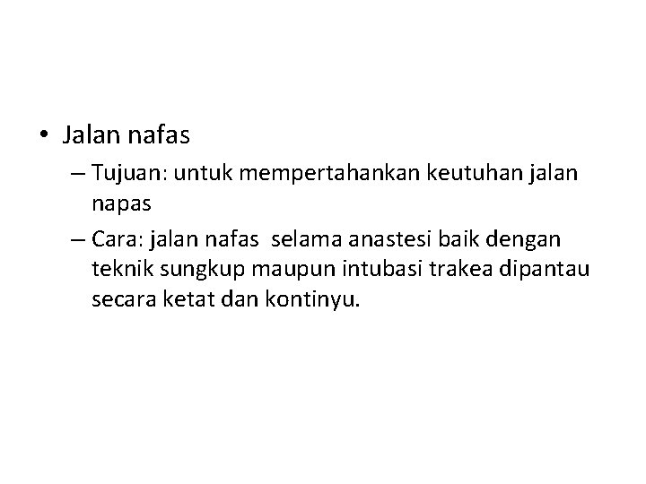  • Jalan nafas – Tujuan: untuk mempertahankan keutuhan jalan napas – Cara: jalan