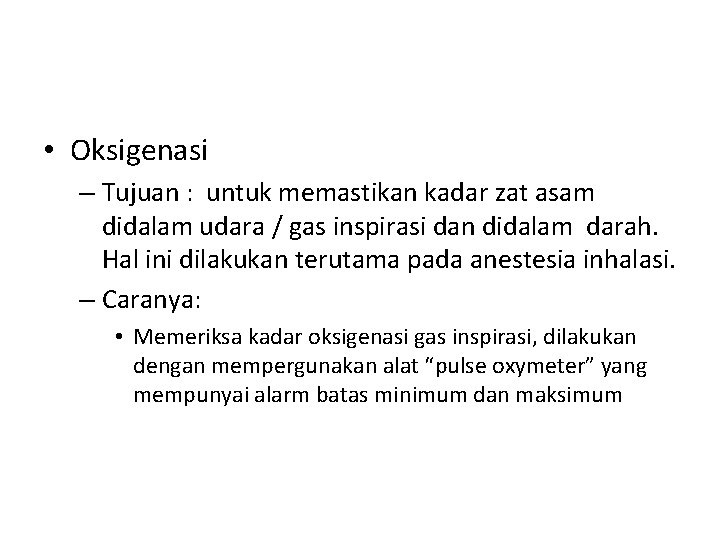  • Oksigenasi – Tujuan : untuk memastikan kadar zat asam didalam udara /