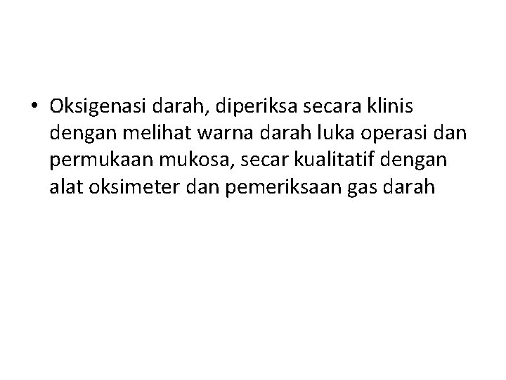  • Oksigenasi darah, diperiksa secara klinis dengan melihat warna darah luka operasi dan