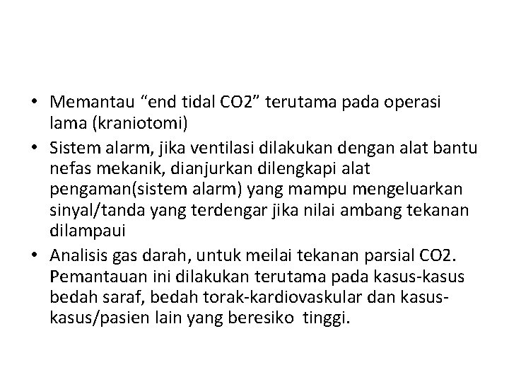  • Memantau “end tidal CO 2” terutama pada operasi lama (kraniotomi) • Sistem