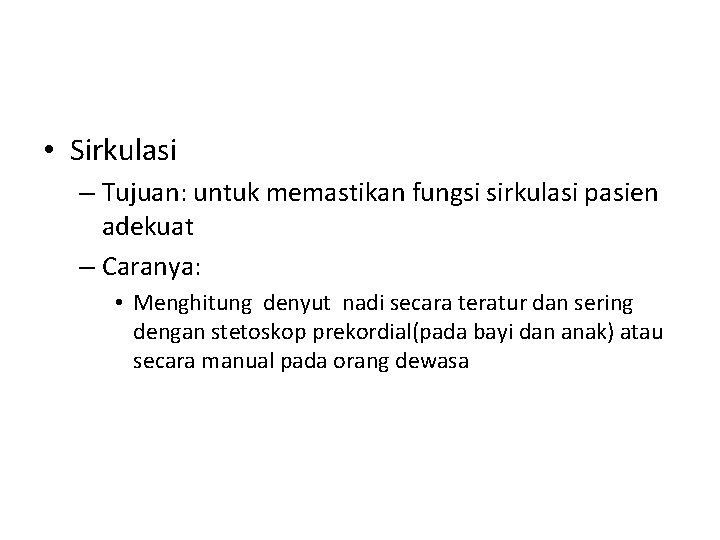  • Sirkulasi – Tujuan: untuk memastikan fungsi sirkulasi pasien adekuat – Caranya: •