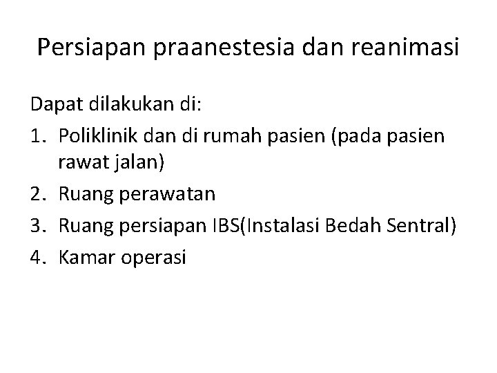 Persiapan praanestesia dan reanimasi Dapat dilakukan di: 1. Poliklinik dan di rumah pasien (pada