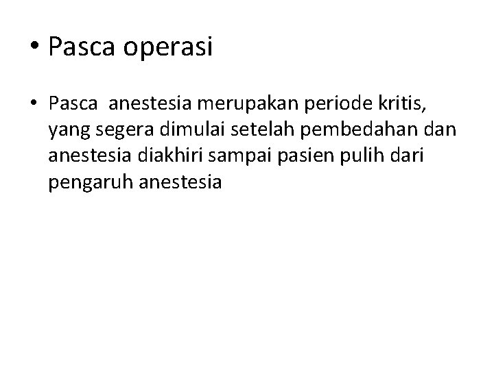  • Pasca operasi • Pasca anestesia merupakan periode kritis, yang segera dimulai setelah