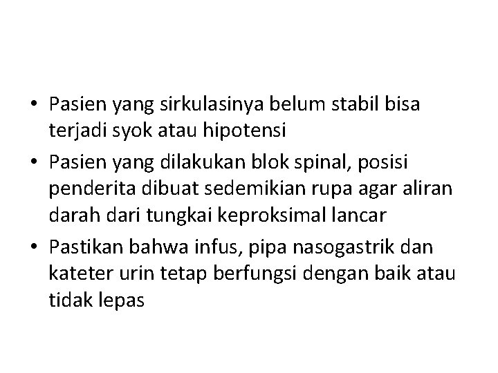  • Pasien yang sirkulasinya belum stabil bisa terjadi syok atau hipotensi • Pasien