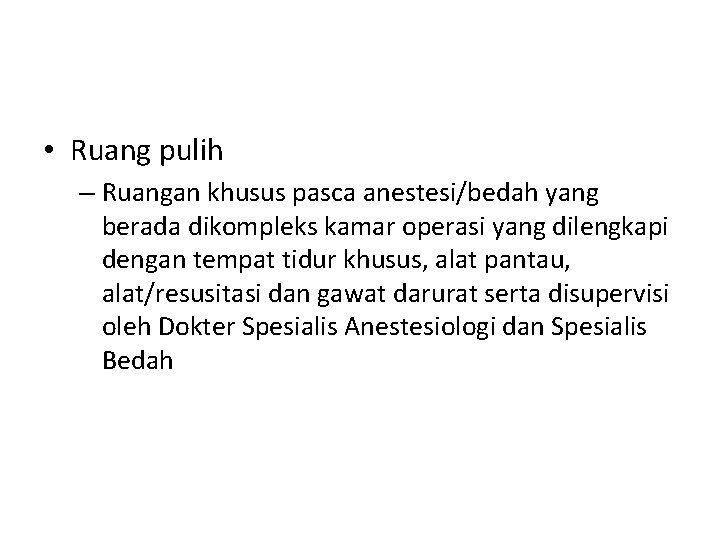  • Ruang pulih – Ruangan khusus pasca anestesi/bedah yang berada dikompleks kamar operasi