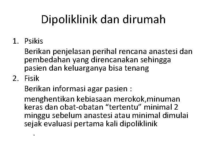 Dipoliklinik dan dirumah 1. Psikis Berikan penjelasan perihal rencana anastesi dan pembedahan yang direncanakan