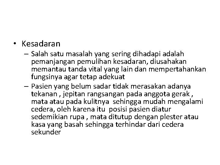  • Kesadaran – Salah satu masalah yang sering dihadapi adalah pemanjangan pemulihan kesadaran,