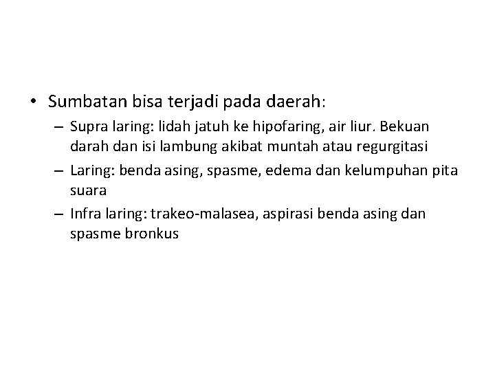  • Sumbatan bisa terjadi pada daerah: – Supra laring: lidah jatuh ke hipofaring,