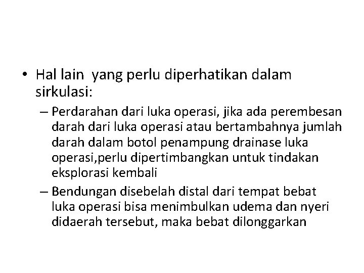  • Hal lain yang perlu diperhatikan dalam sirkulasi: – Perdarahan dari luka operasi,