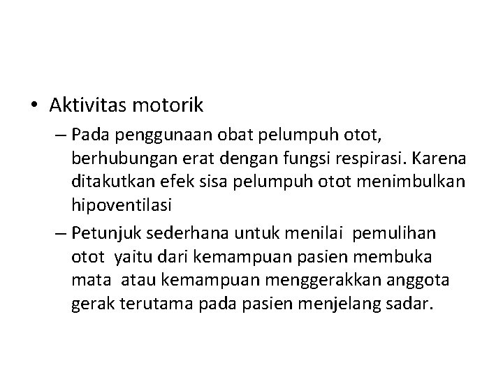  • Aktivitas motorik – Pada penggunaan obat pelumpuh otot, berhubungan erat dengan fungsi