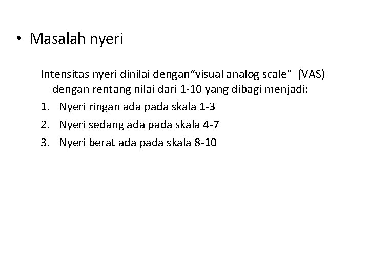  • Masalah nyeri Intensitas nyeri dinilai dengan“visual analog scale” (VAS) dengan rentang nilai