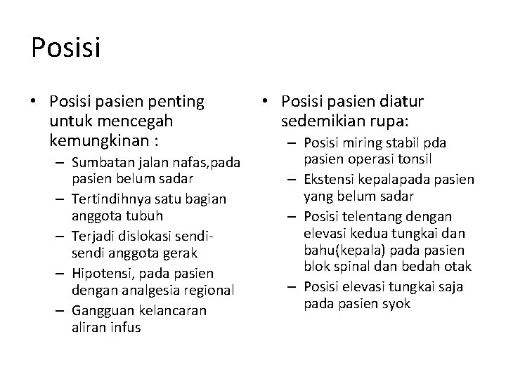 Posisi • Posisi pasien penting untuk mencegah kemungkinan : – Sumbatan jalan nafas, pada