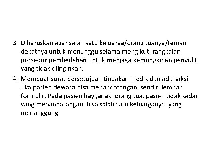 3. Diharuskan agar salah satu keluarga/orang tuanya/teman dekatnya untuk menunggu selama mengikuti rangkaian prosedur