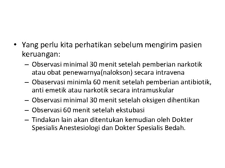  • Yang perlu kita perhatikan sebelum mengirim pasien keruangan: – Observasi minimal 30