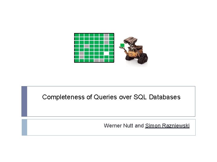 Completeness of Queries over SQL Databases Werner Nutt and Simon Razniewski 