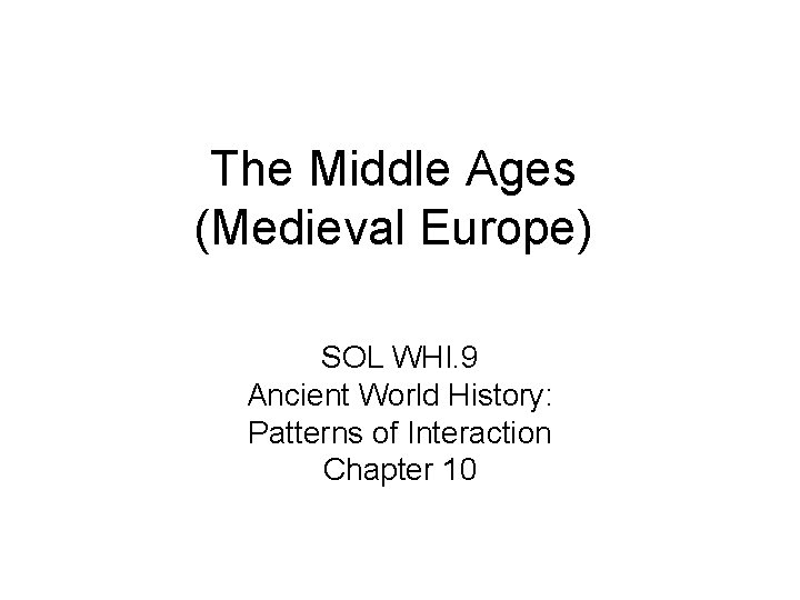 The Middle Ages (Medieval Europe) SOL WHI. 9 Ancient World History: Patterns of Interaction