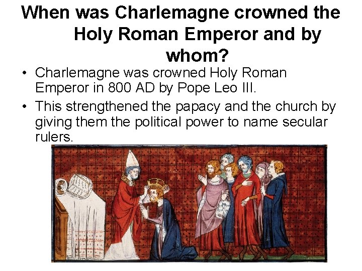 When was Charlemagne crowned the Holy Roman Emperor and by whom? • Charlemagne was