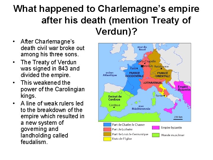 What happened to Charlemagne’s empire after his death (mention Treaty of Verdun)? • After