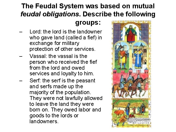 The Feudal System was based on mutual feudal obligations. Describe the following groups: –