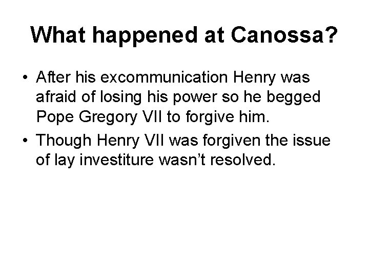 What happened at Canossa? • After his excommunication Henry was afraid of losing his