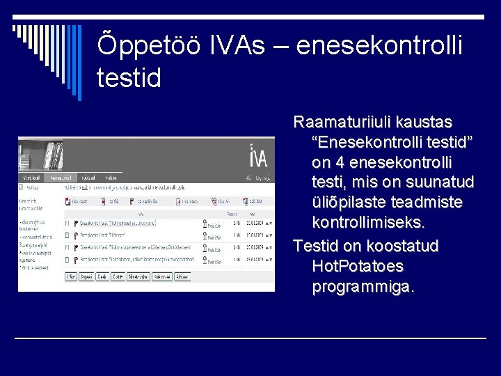 Õppetöö IVAs – enesekontrolli testid Raamaturiiuli kaustas “Enesekontrolli testid” on 4 enesekontrolli testi, mis