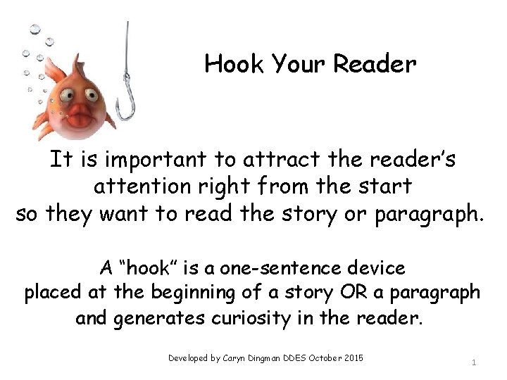 Hook Your Reader It is important to attract the reader’s attention right from the