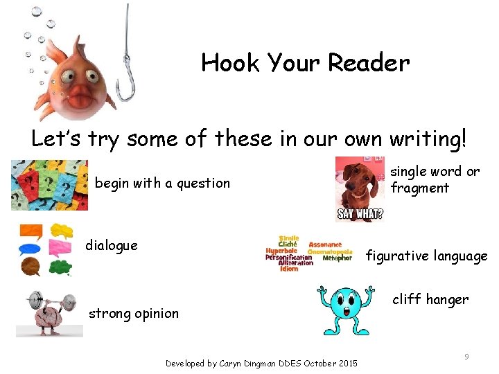 Hook Your Reader Let’s try some of these in our own writing! begin with