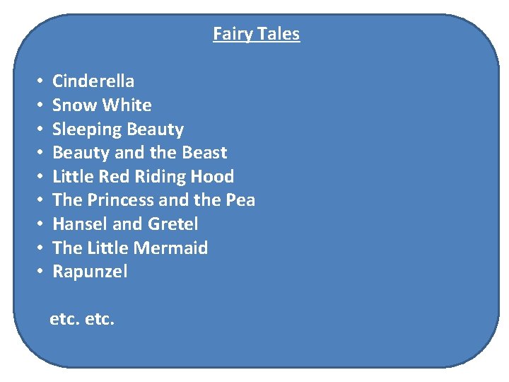 Fairy Tales • • • Cinderella Snow White Sleeping Beauty and the Beast Little