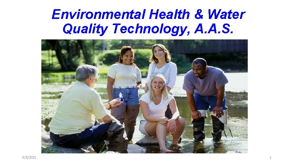 Environmental Health & Water Quality Technology, A. A. S. 9/3/2021 1 Environmental Health & Water Quality Technology, A. A. S. 9/3/2021 1