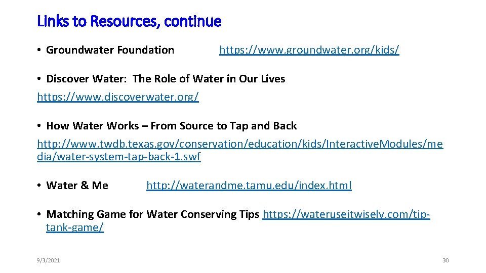Links to Resources, continue • Groundwater Foundation https: //www. groundwater. org/kids/ • Discover Water: Links to Resources, continue • Groundwater Foundation https: //www. groundwater. org/kids/ • Discover Water: